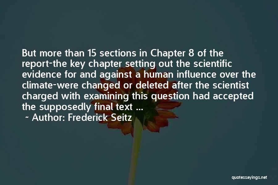 Frederick Seitz Quotes: But More Than 15 Sections In Chapter 8 Of The Report-the Key Chapter Setting Out The Scientific Evidence For And