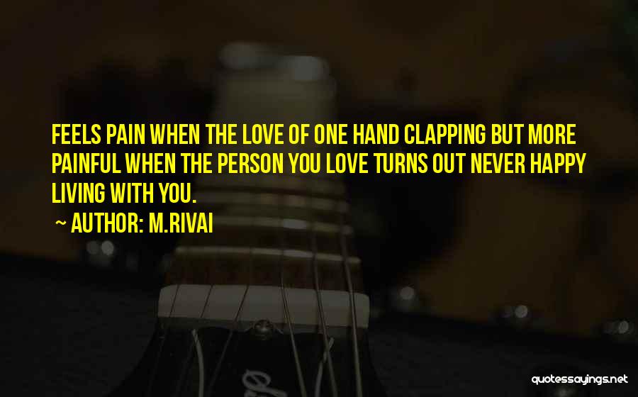 M.Rivai Quotes: Feels Pain When The Love Of One Hand Clapping But More Painful When The Person You Love Turns Out Never