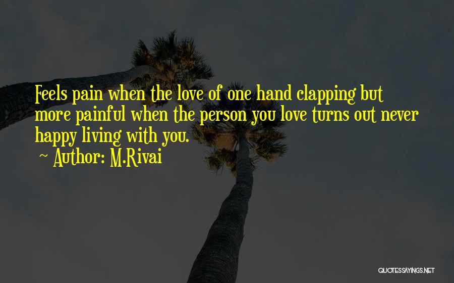 M.Rivai Quotes: Feels Pain When The Love Of One Hand Clapping But More Painful When The Person You Love Turns Out Never
