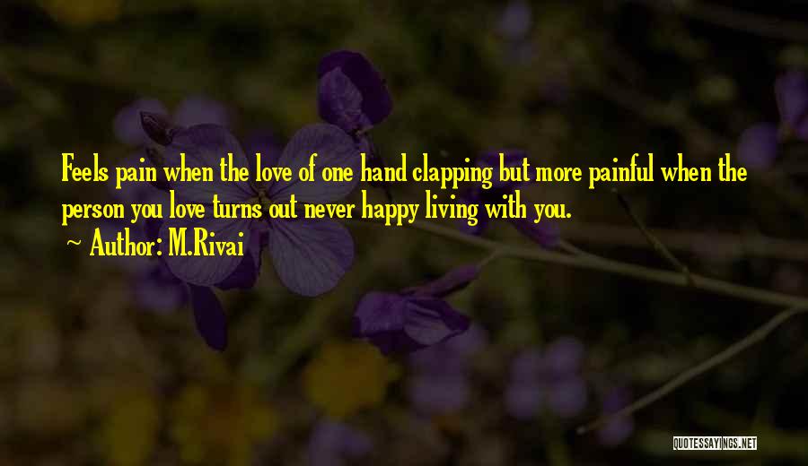 M.Rivai Quotes: Feels Pain When The Love Of One Hand Clapping But More Painful When The Person You Love Turns Out Never