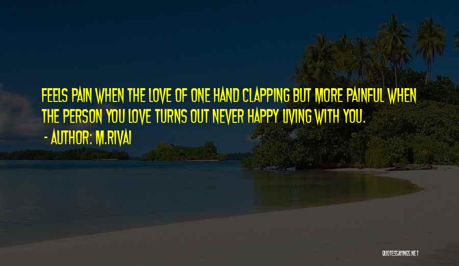 M.Rivai Quotes: Feels Pain When The Love Of One Hand Clapping But More Painful When The Person You Love Turns Out Never