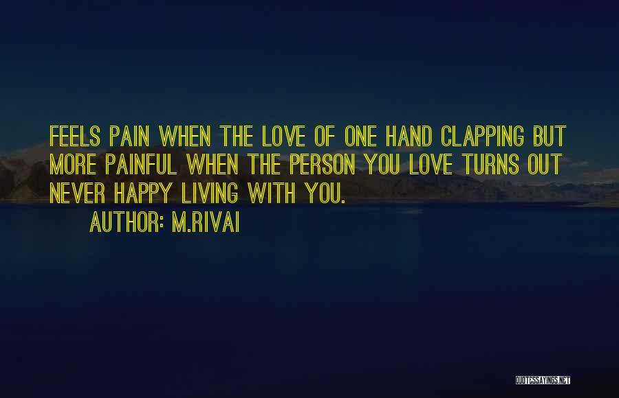 M.Rivai Quotes: Feels Pain When The Love Of One Hand Clapping But More Painful When The Person You Love Turns Out Never