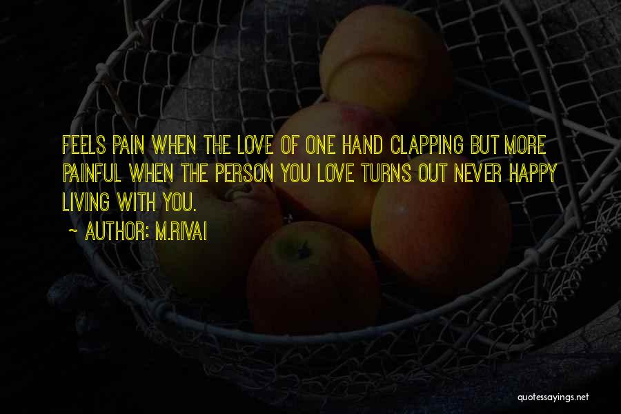 M.Rivai Quotes: Feels Pain When The Love Of One Hand Clapping But More Painful When The Person You Love Turns Out Never