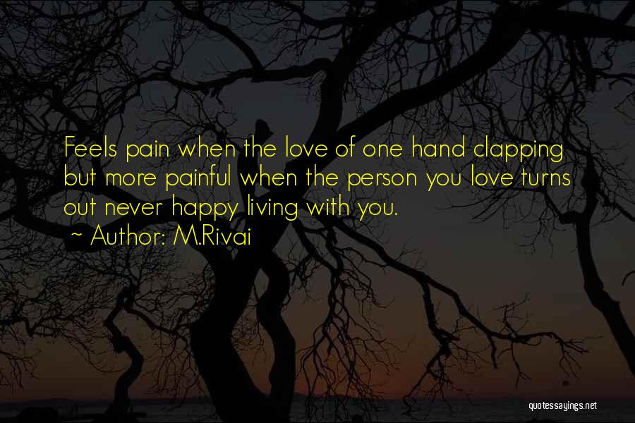 M.Rivai Quotes: Feels Pain When The Love Of One Hand Clapping But More Painful When The Person You Love Turns Out Never