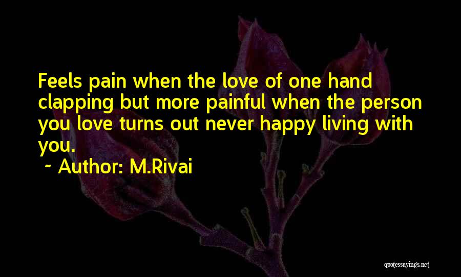 M.Rivai Quotes: Feels Pain When The Love Of One Hand Clapping But More Painful When The Person You Love Turns Out Never