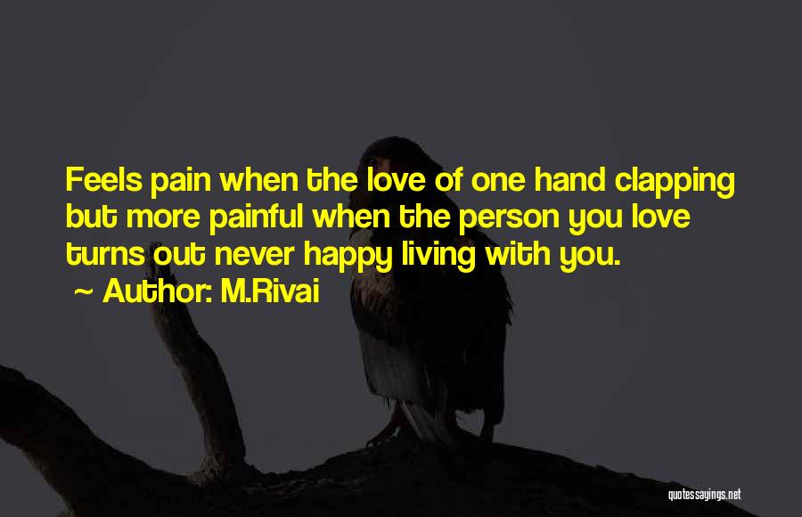M.Rivai Quotes: Feels Pain When The Love Of One Hand Clapping But More Painful When The Person You Love Turns Out Never