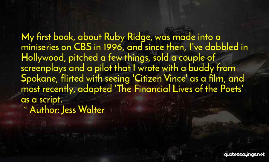 Jess Walter Quotes: My First Book, About Ruby Ridge, Was Made Into A Miniseries On Cbs In 1996, And Since Then, I've Dabbled
