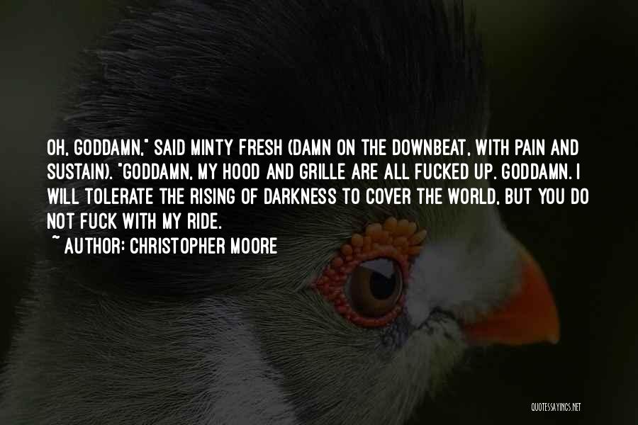 Christopher Moore Quotes: Oh, Goddamn, Said Minty Fresh (damn On The Downbeat, With Pain And Sustain). Goddamn, My Hood And Grille Are All