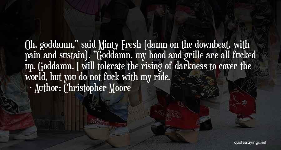 Christopher Moore Quotes: Oh, Goddamn, Said Minty Fresh (damn On The Downbeat, With Pain And Sustain). Goddamn, My Hood And Grille Are All