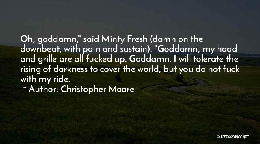 Christopher Moore Quotes: Oh, Goddamn, Said Minty Fresh (damn On The Downbeat, With Pain And Sustain). Goddamn, My Hood And Grille Are All