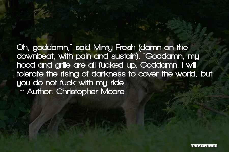 Christopher Moore Quotes: Oh, Goddamn, Said Minty Fresh (damn On The Downbeat, With Pain And Sustain). Goddamn, My Hood And Grille Are All