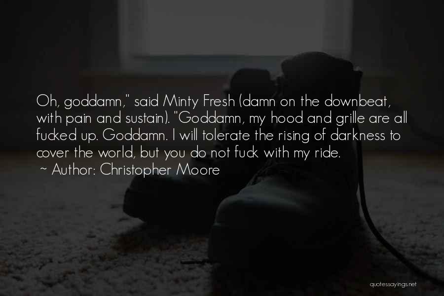 Christopher Moore Quotes: Oh, Goddamn, Said Minty Fresh (damn On The Downbeat, With Pain And Sustain). Goddamn, My Hood And Grille Are All