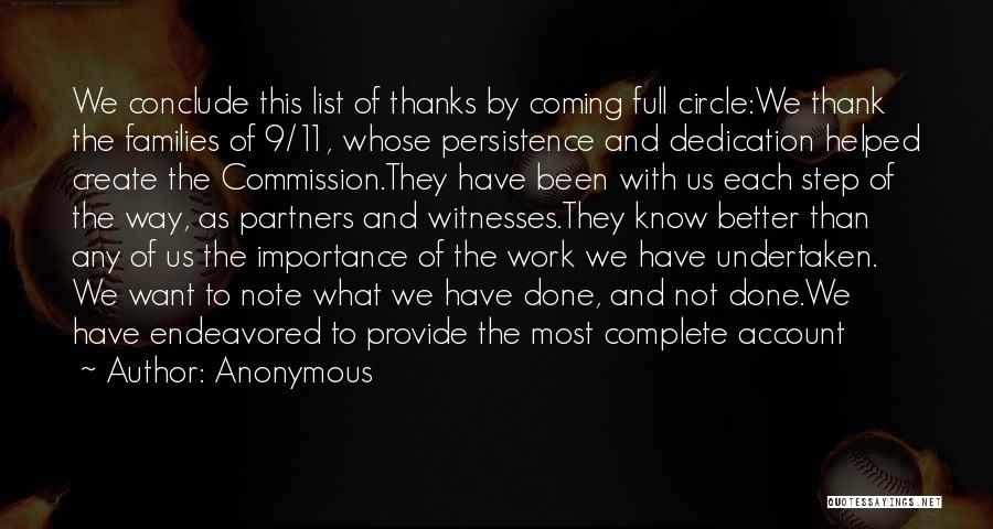 Anonymous Quotes: We Conclude This List Of Thanks By Coming Full Circle:we Thank The Families Of 9/11, Whose Persistence And Dedication Helped