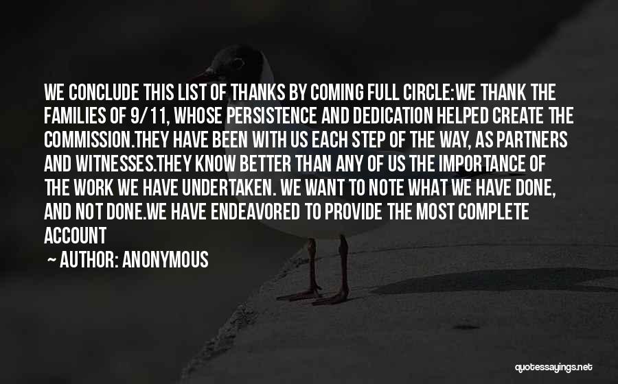 Anonymous Quotes: We Conclude This List Of Thanks By Coming Full Circle:we Thank The Families Of 9/11, Whose Persistence And Dedication Helped