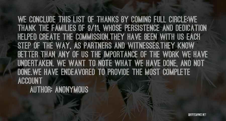 Anonymous Quotes: We Conclude This List Of Thanks By Coming Full Circle:we Thank The Families Of 9/11, Whose Persistence And Dedication Helped