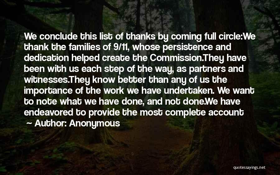 Anonymous Quotes: We Conclude This List Of Thanks By Coming Full Circle:we Thank The Families Of 9/11, Whose Persistence And Dedication Helped