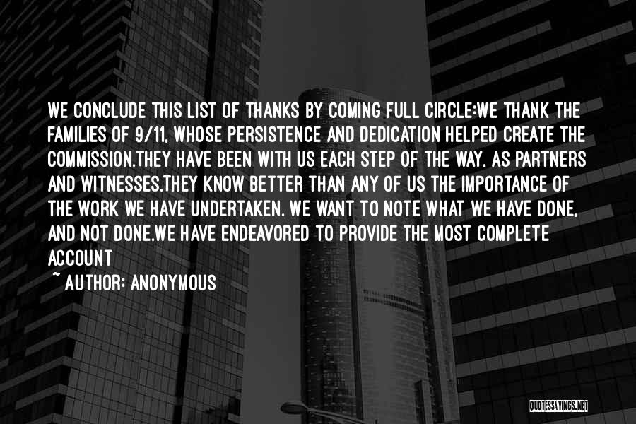 Anonymous Quotes: We Conclude This List Of Thanks By Coming Full Circle:we Thank The Families Of 9/11, Whose Persistence And Dedication Helped