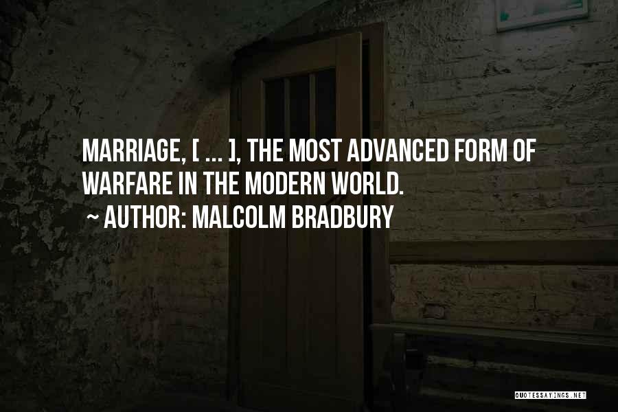 Malcolm Bradbury Quotes: Marriage, [ ... ], The Most Advanced Form Of Warfare In The Modern World.