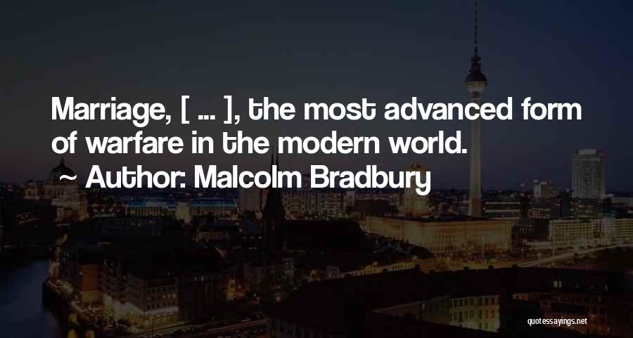 Malcolm Bradbury Quotes: Marriage, [ ... ], The Most Advanced Form Of Warfare In The Modern World.