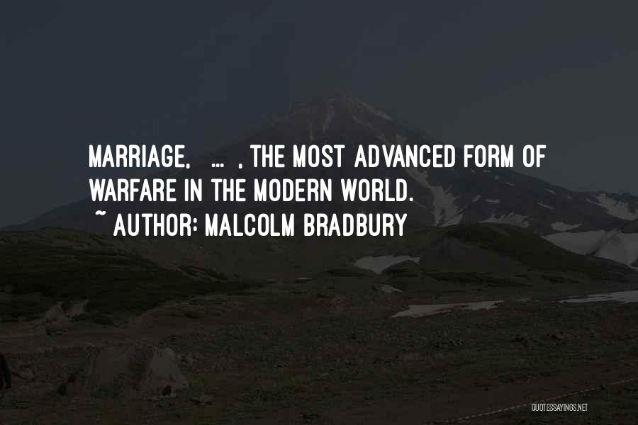 Malcolm Bradbury Quotes: Marriage, [ ... ], The Most Advanced Form Of Warfare In The Modern World.