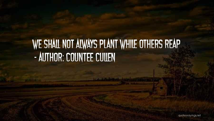 Countee Cullen Quotes: We Shall Not Always Plant While Others Reap