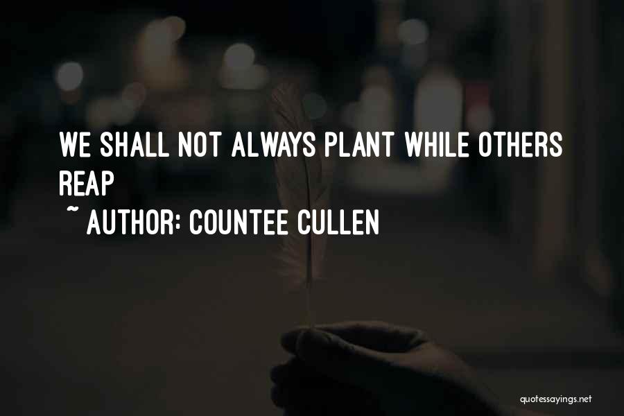 Countee Cullen Quotes: We Shall Not Always Plant While Others Reap
