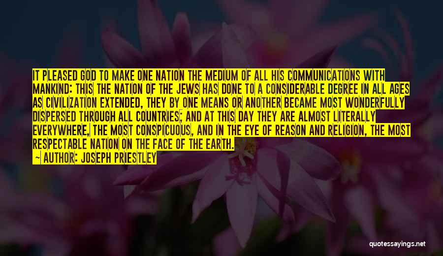 Joseph Priestley Quotes: It Pleased God To Make One Nation The Medium Of All His Communications With Mankind: This The Nation Of The