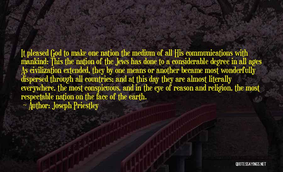 Joseph Priestley Quotes: It Pleased God To Make One Nation The Medium Of All His Communications With Mankind: This The Nation Of The