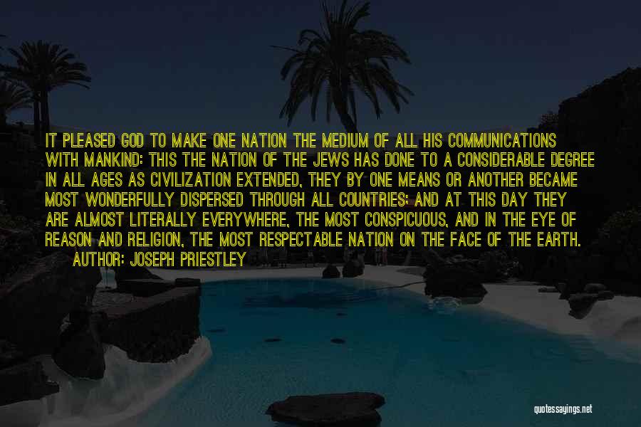 Joseph Priestley Quotes: It Pleased God To Make One Nation The Medium Of All His Communications With Mankind: This The Nation Of The