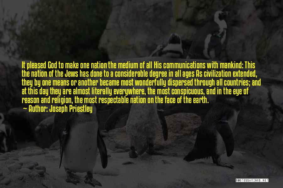 Joseph Priestley Quotes: It Pleased God To Make One Nation The Medium Of All His Communications With Mankind: This The Nation Of The