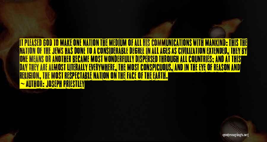 Joseph Priestley Quotes: It Pleased God To Make One Nation The Medium Of All His Communications With Mankind: This The Nation Of The