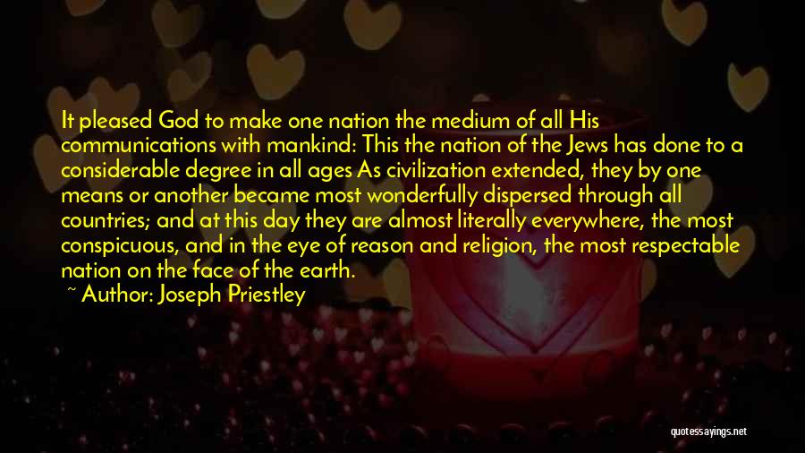 Joseph Priestley Quotes: It Pleased God To Make One Nation The Medium Of All His Communications With Mankind: This The Nation Of The
