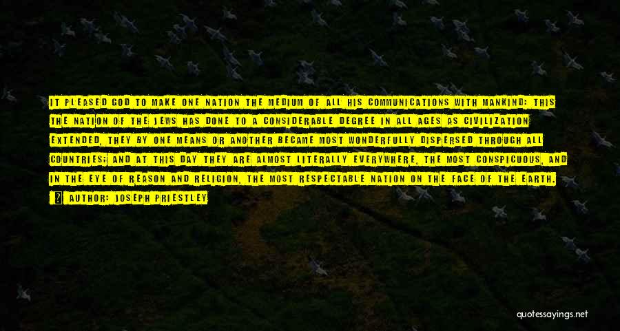 Joseph Priestley Quotes: It Pleased God To Make One Nation The Medium Of All His Communications With Mankind: This The Nation Of The