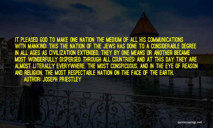 Joseph Priestley Quotes: It Pleased God To Make One Nation The Medium Of All His Communications With Mankind: This The Nation Of The