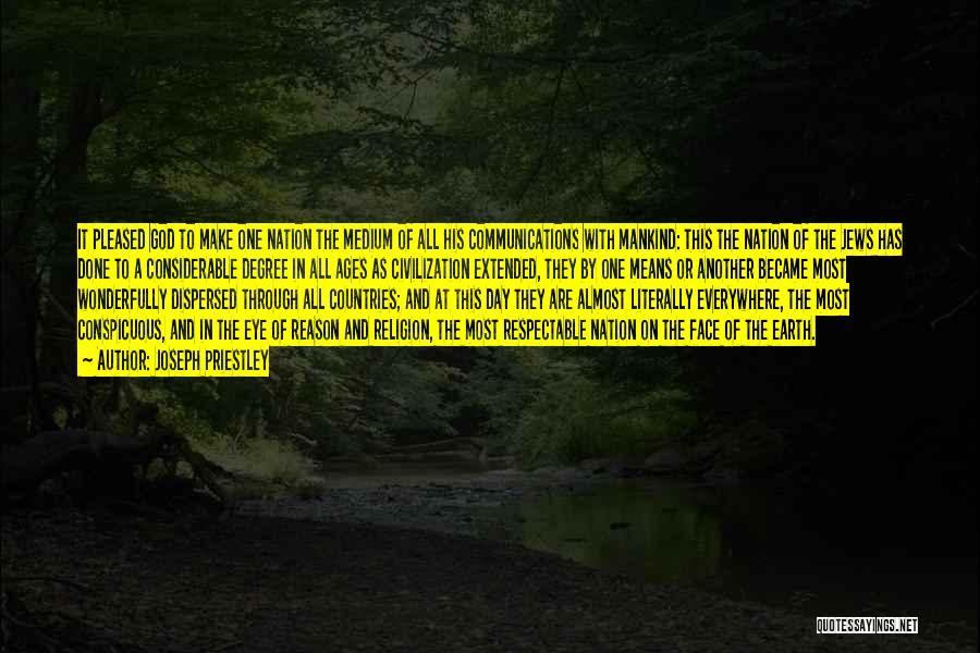 Joseph Priestley Quotes: It Pleased God To Make One Nation The Medium Of All His Communications With Mankind: This The Nation Of The