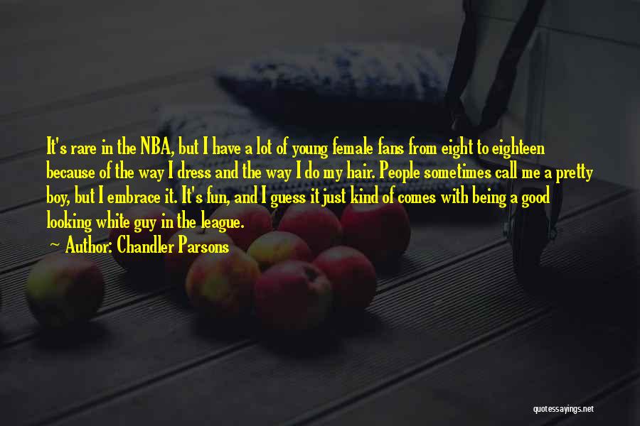 Chandler Parsons Quotes: It's Rare In The Nba, But I Have A Lot Of Young Female Fans From Eight To Eighteen Because Of