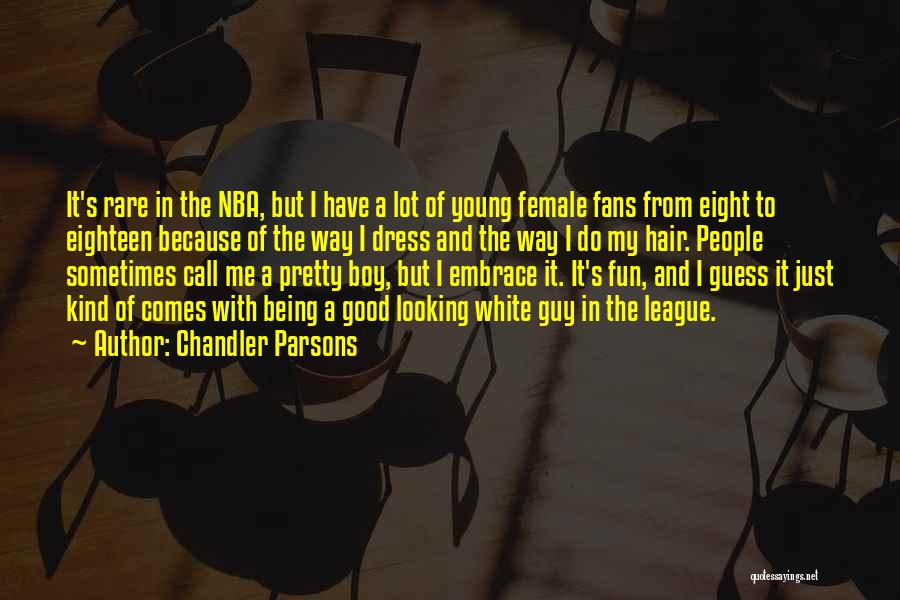 Chandler Parsons Quotes: It's Rare In The Nba, But I Have A Lot Of Young Female Fans From Eight To Eighteen Because Of