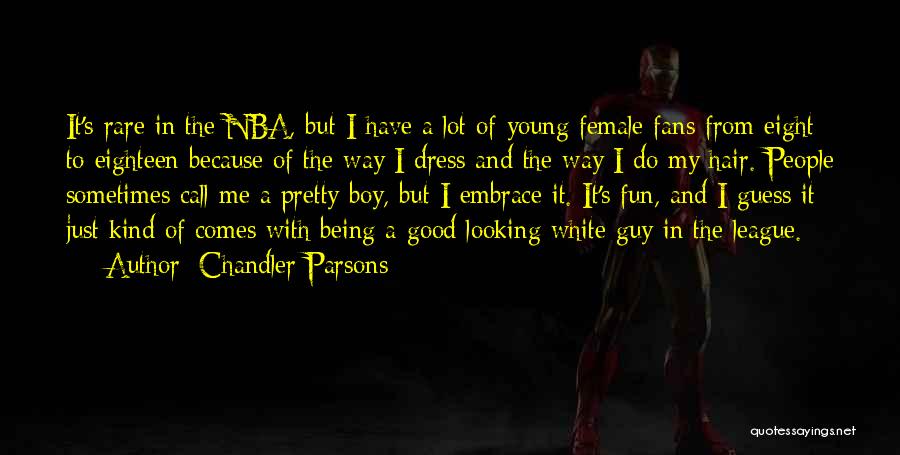 Chandler Parsons Quotes: It's Rare In The Nba, But I Have A Lot Of Young Female Fans From Eight To Eighteen Because Of