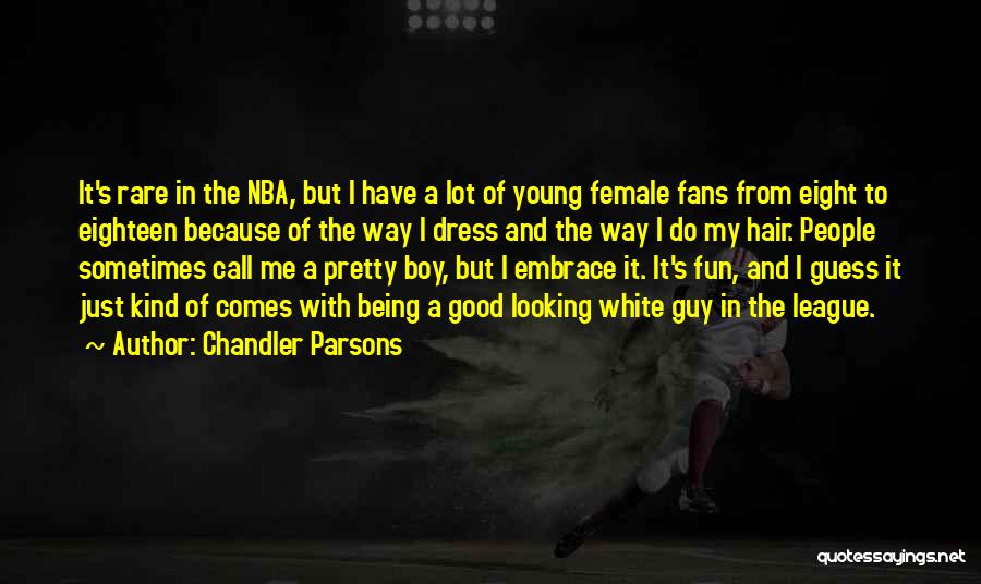 Chandler Parsons Quotes: It's Rare In The Nba, But I Have A Lot Of Young Female Fans From Eight To Eighteen Because Of