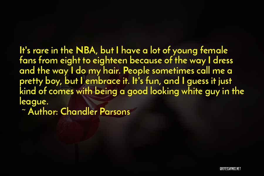Chandler Parsons Quotes: It's Rare In The Nba, But I Have A Lot Of Young Female Fans From Eight To Eighteen Because Of