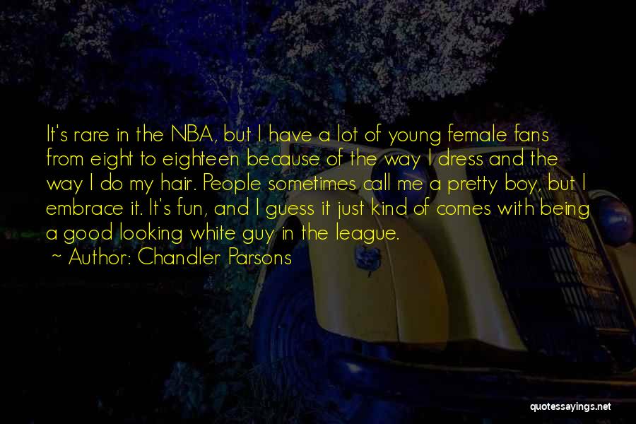 Chandler Parsons Quotes: It's Rare In The Nba, But I Have A Lot Of Young Female Fans From Eight To Eighteen Because Of