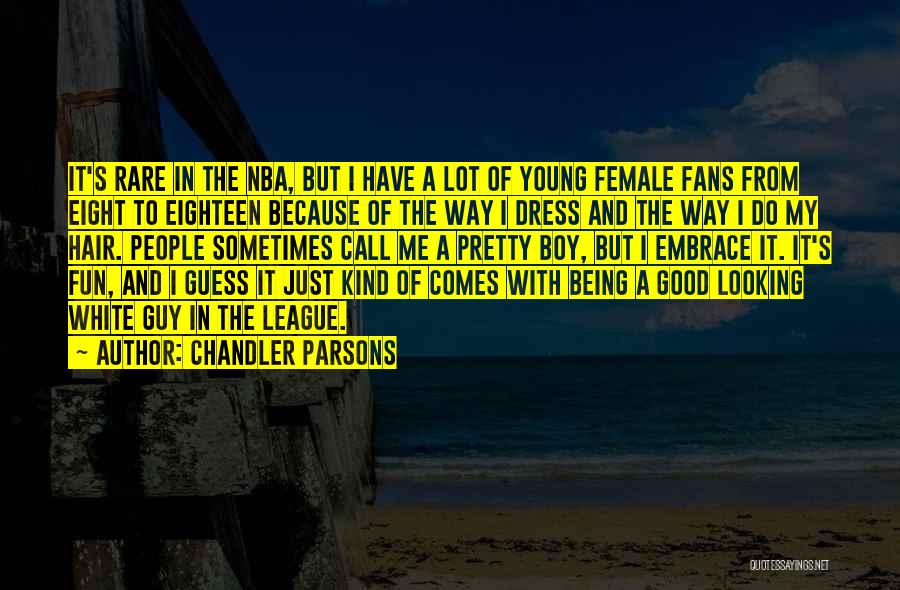 Chandler Parsons Quotes: It's Rare In The Nba, But I Have A Lot Of Young Female Fans From Eight To Eighteen Because Of