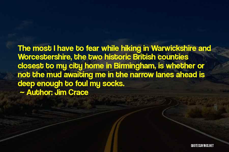 Jim Crace Quotes: The Most I Have To Fear While Hiking In Warwickshire And Worcestershire, The Two Historic British Counties Closest To My