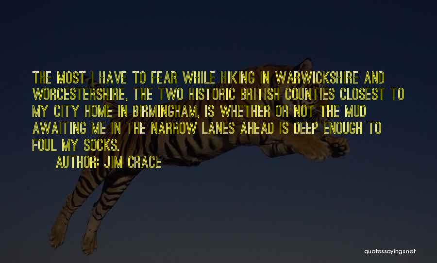 Jim Crace Quotes: The Most I Have To Fear While Hiking In Warwickshire And Worcestershire, The Two Historic British Counties Closest To My