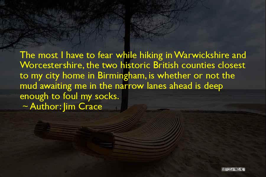 Jim Crace Quotes: The Most I Have To Fear While Hiking In Warwickshire And Worcestershire, The Two Historic British Counties Closest To My