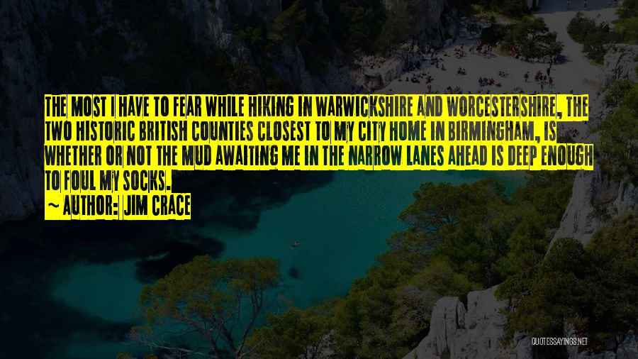 Jim Crace Quotes: The Most I Have To Fear While Hiking In Warwickshire And Worcestershire, The Two Historic British Counties Closest To My