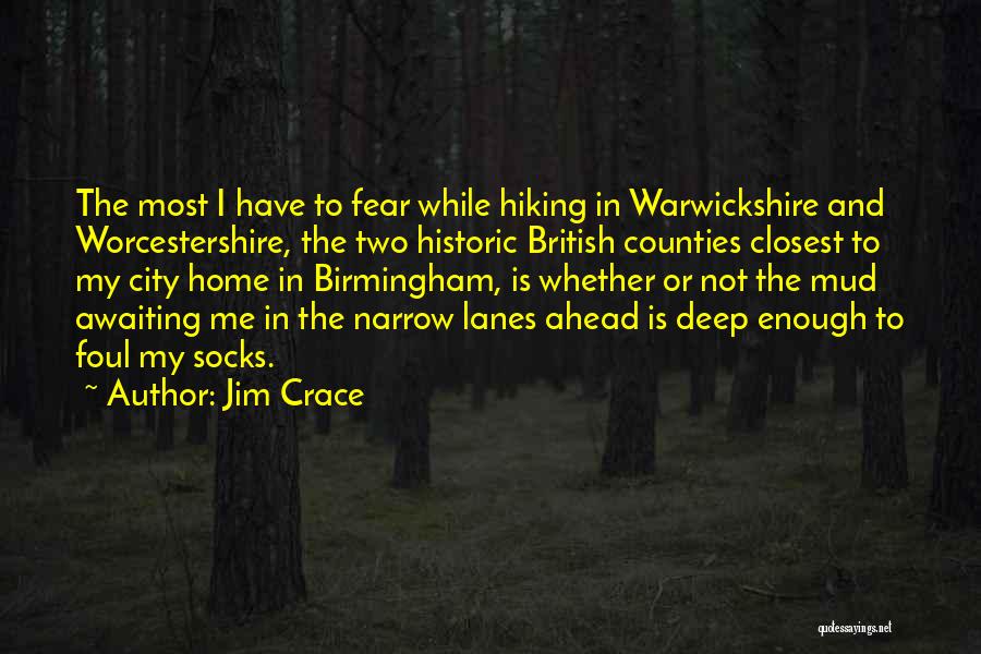 Jim Crace Quotes: The Most I Have To Fear While Hiking In Warwickshire And Worcestershire, The Two Historic British Counties Closest To My