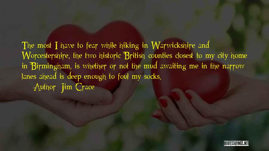 Jim Crace Quotes: The Most I Have To Fear While Hiking In Warwickshire And Worcestershire, The Two Historic British Counties Closest To My