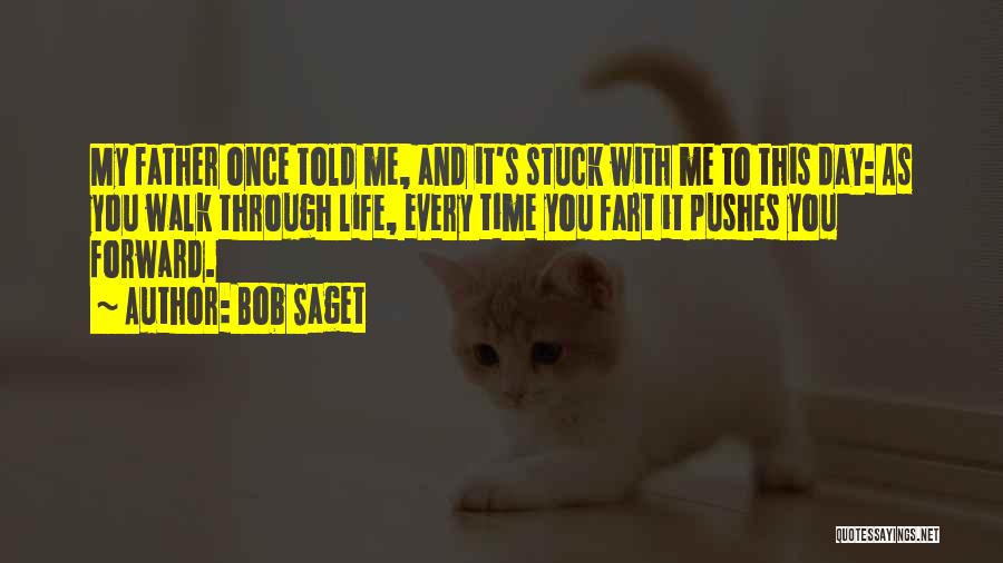 Bob Saget Quotes: My Father Once Told Me, And It's Stuck With Me To This Day: As You Walk Through Life, Every Time