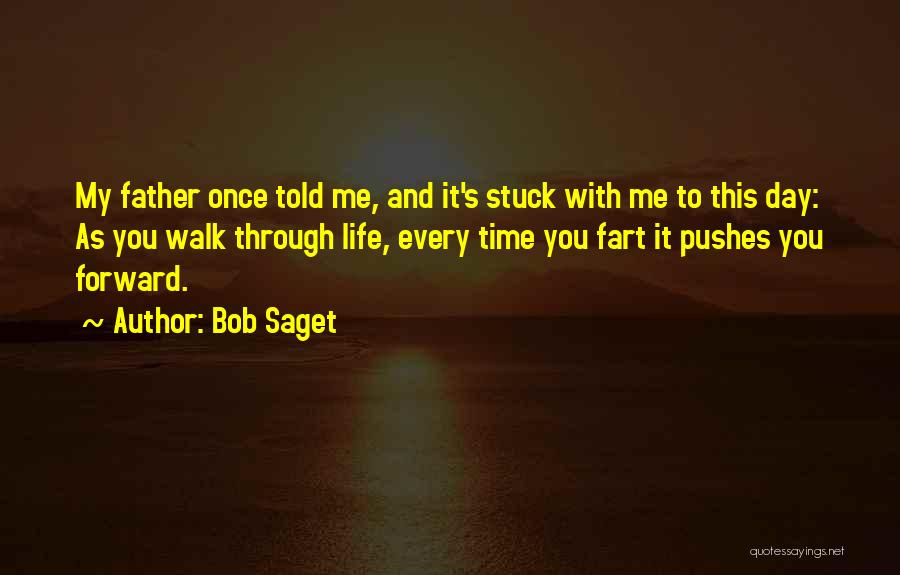 Bob Saget Quotes: My Father Once Told Me, And It's Stuck With Me To This Day: As You Walk Through Life, Every Time